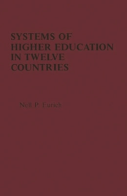Systems of Higher Education in Twelve Countries: A Comparative View by Eurich, Nell P.