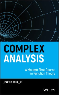 Complex Analysis: A Modern First Course in Function Theory by Muir, Jerry R.