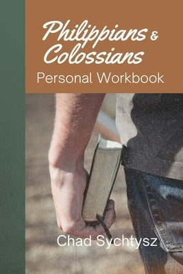 Philippians and Colossians Personal Workbook by Sychtysz, Chad