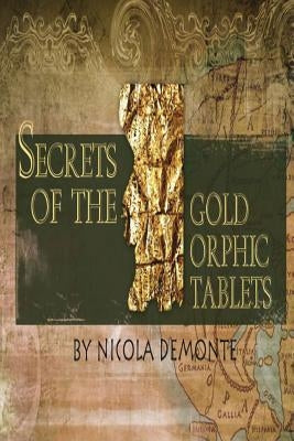 Secrets of the Gold Orphic Tablets by Demonte, Nicola