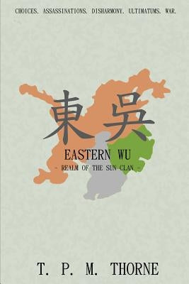 Eastern Wu: Realm of the Sun Clan by Thorne, T. P. M.