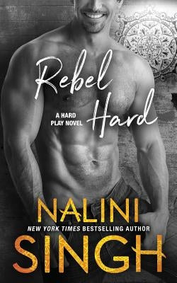 Rebel Hard by Singh, Nalini
