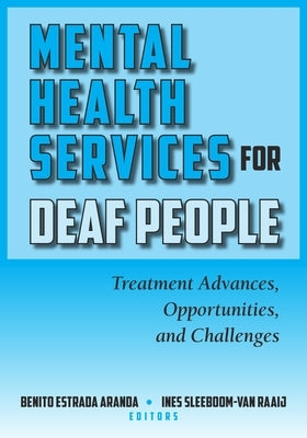Mental Health Services for Deaf People: Treatment Advances, Opportunities, and Challenges by Estrada Aranda, Benito