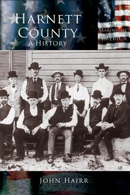 Harnett County: A History by Hairr, John