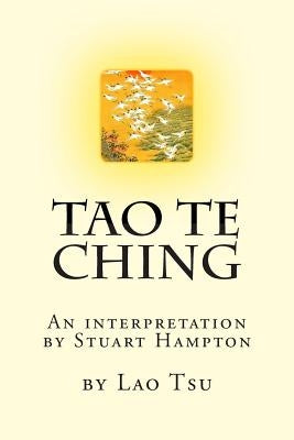Tao Te Ching by Lao Tzu: An interpretation by Stuart Hampton by Hampton Bsc, Stuart Ian