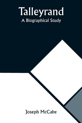 Talleyrand: A Biographical Study by McCabe, Joseph