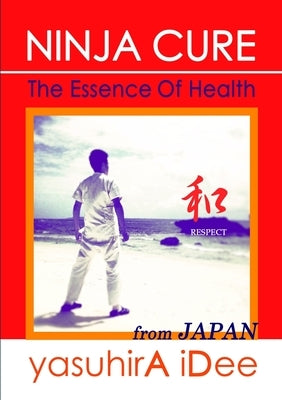Ninja Cure: The Essence Of Health by Idee, Yasuhira