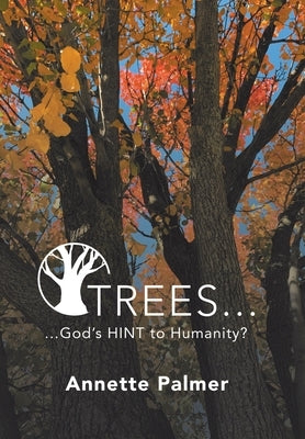 Trees... God's Hint to Humanity? by Palmer, Annette