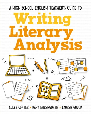 A High School English Teacher's Guide to Writing Literary Analysis by Conter, Coley