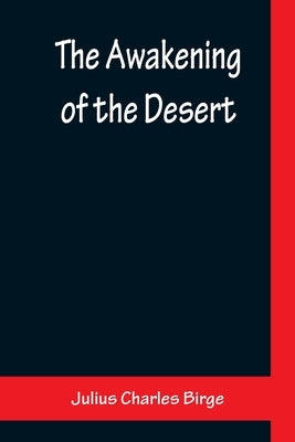 The Awakening of the Desert by Charles Birge, Julius