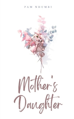 Mother's Daughter by Ndumbi, Pam