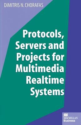 Protocols, Servers and Projects for Multimedia Realtime Systems by Chorafas, Dimitris N.