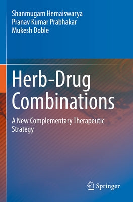 Herb-Drug Combinations: A New Complementary Therapeutic Strategy by Hemaiswarya, Shanmugam