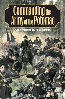 Commanding the Army of the Potomac by Taaffe, Stephen R.