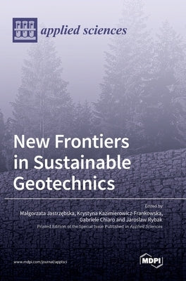 New Frontiers in Sustainable Geotechnics by Jastrzębska, Malgorzata