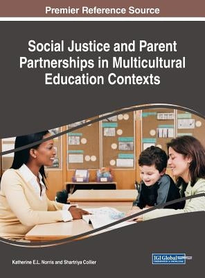 Social Justice and Parent Partnerships in Multicultural Education Contexts by Norris, Katherine E. L.