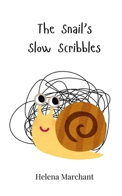 The Snail's Slow Scribbles by Marchant, Helena