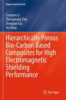 Hierarchically Porous Bio-Carbon Based Composites for High Electromagnetic Shielding Performance by Li, Songtao