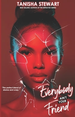 Everybody Ain't Your Friend: An Urban Romance Thriller by Stewart, Tanisha