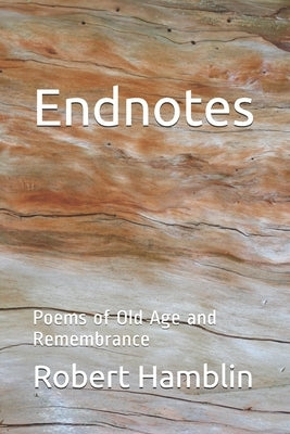 Endnotes: Poems of Old Age and Remembrance by Hamblin, Robert