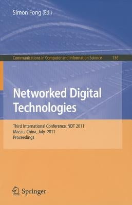 Networked Digital Technologies: Third International Conference, Ndt 2011, Macau, China, July 11-13, 2011, Proceedings by Fong, Simon