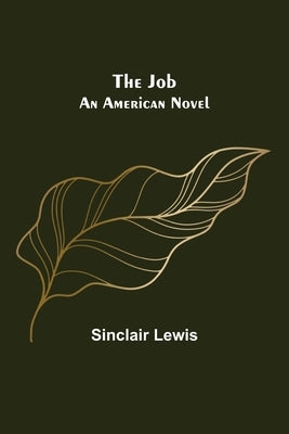 The Job: An American Novel by Lewis, Sinclair