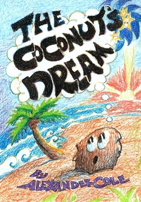 The Coconut's Dream by Cole, Alexander