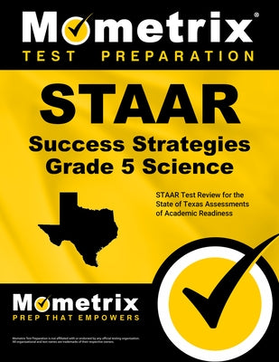 STAAR Success Strategies Grade 5 Science Study Guide: STAAR Test Review for the State of Texas Assessments of Academic Readiness by Mometrix Science Assessment Test Team