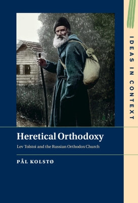 Heretical Orthodoxy: Lev Tolstoi and the Russian Orthodox Church by Kolstø, Pål