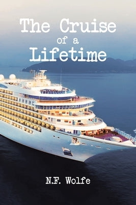 The Cruise of a Lifetime by Wolfe, N. F.