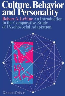 Culture, Behavior and Personality: An Introduction to the Comparative Study of Psychosocial Adaptation by Levine, Robert A.