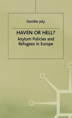 Haven or Hell?: Asylum Policies and Refugees in Europe by Joly, D.
