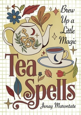Tea Spells: Brew Up a Little Magic by Marontate, Jenay