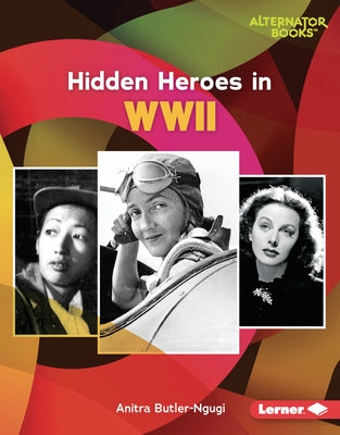 Hidden Heroes in WWII by Butler-Ngugi, Anitra