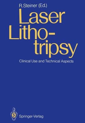 Laser Lithotripsy: Clinical Use and Technical Aspects by Steiner, Rudolf W.