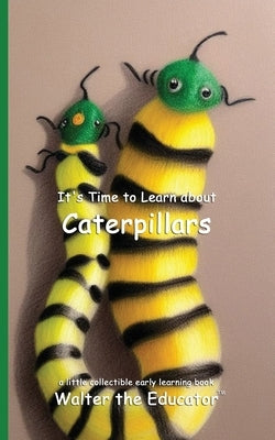 It's Time to Learn about Caterpillars by Walter the Educator
