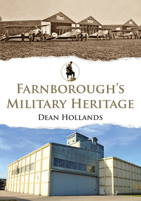 Farnborough's Military Heritage by Hollands, Dean