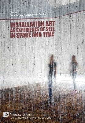 Installation art as experience of self, in space and time by Vial Kayser, Christine