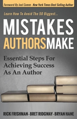 Mistakes Authors Make: Essential Steps for Achieving Success as an Author by Frishman, Rick