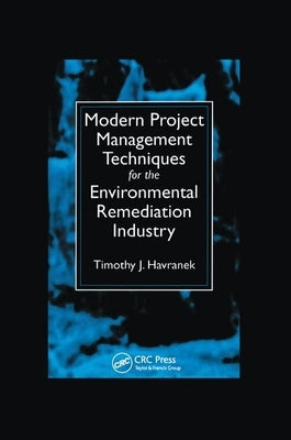 Modern Project Management Techniques for the Environmental Remediation Industry by Havranek, Timothy J.