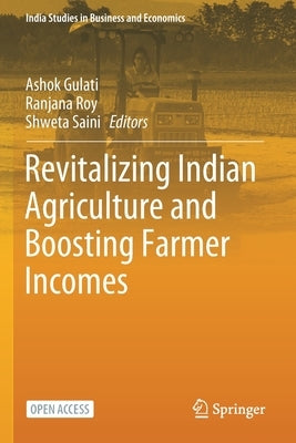 Revitalizing Indian Agriculture and Boosting Farmer Incomes by Gulati, Ashok