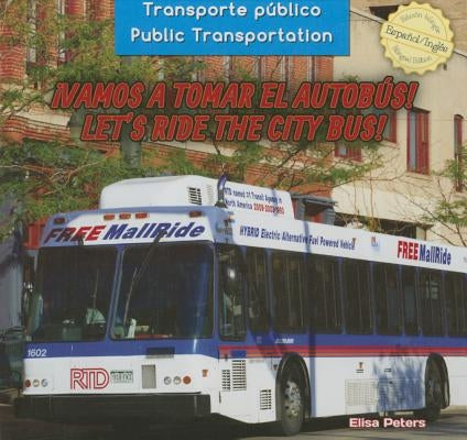 ¡Vamos a Tomar El Autobús! / Let's Ride the City Bus! by Peters, Elisa