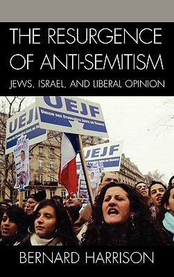 Resurgence of Anti-Semitism: Jews, Israel, and Liberal Opinion by Harrison, Bernard