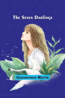 The Seven Darlings by Morris, Gouverneur