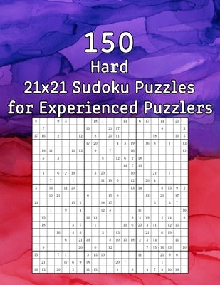 150 Hard 21x21 Sudoku Puzzles for Experienced Puzzlers: Puzzle Book with Solutions - Perfect as a Gift for Grandma by Wohlfahrt, Tommy