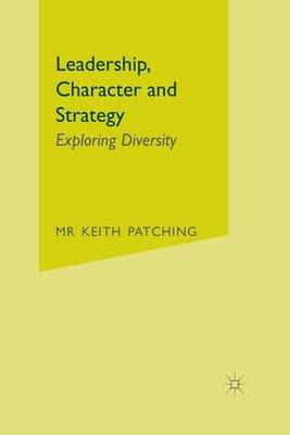 Leadership, Character and Strategy: Exploring Diversity by Patching, Keith