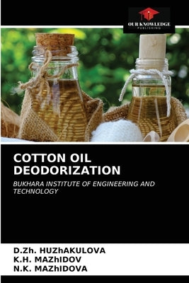 Cotton Oil Deodorization by Huzhakulova, D. Zh