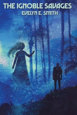 The Ignoble Savages by Smith, Evelyn E.