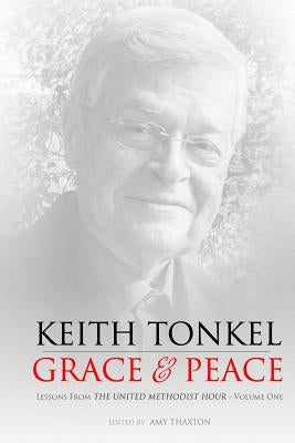 Grace & Peace: Lessons From The United Methodist Hour by Thaxton, Amy