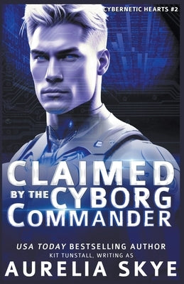 Claimed By The Cyborg Commander by Skye, Aurelia